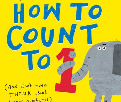 How to Count to One: (And Don t Even Think about Bigger Numbers!) on Sale