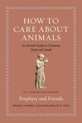 How to Care about Animals: An Ancient Guide to Creatures Great and Small Cheap