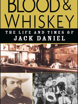 Blood and Whiskey: The Life and Times of Jack Daniel For Sale