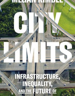 City Limits: Infrastructure, Inequality, and the Future of America s Highways Fashion