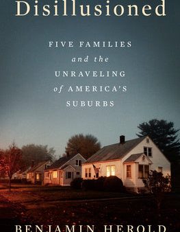 Disillusioned: Five Families and the Unraveling of America s Suburbs Supply