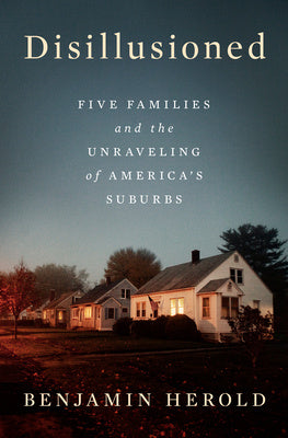 Disillusioned: Five Families and the Unraveling of America s Suburbs Supply