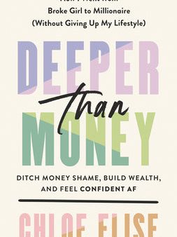 Deeper Than Money: Ditch Money Shame, Build Wealth, and Feel Confident AF Online Hot Sale