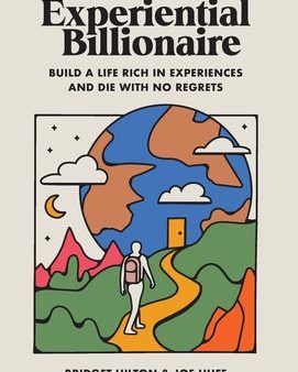 Experiential Billionaire: Build a Life Rich in Experiences and Die With No Regrets For Cheap