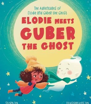 Elodie Meets Guber the Ghost: The Adventures of Elodie and Guber the Ghost Cheap