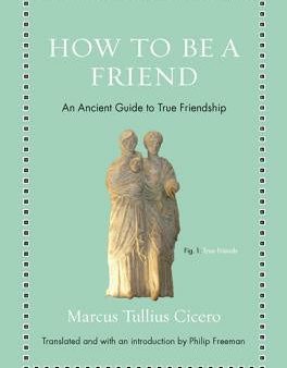 How to Be a Friend: An Ancient Guide to True Friendship Online