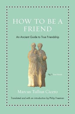 How to Be a Friend: An Ancient Guide to True Friendship Online