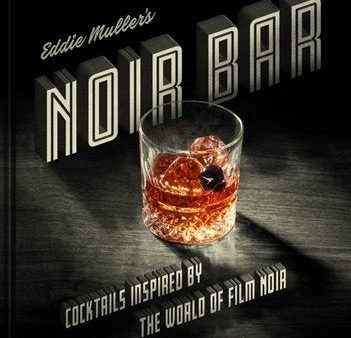 Eddie Muller s Noir Bar: Cocktails Inspired by the World of Film Noir For Discount