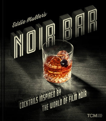 Eddie Muller s Noir Bar: Cocktails Inspired by the World of Film Noir For Discount