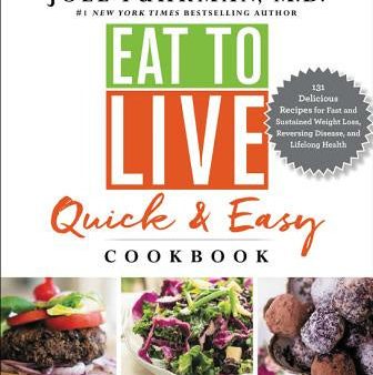 Eat to Live Quick and Easy Cookbook: 131 Delicious Recipes for Fast and Sustained Weight Loss, Reversing Disease, and Lifelong Health Supply