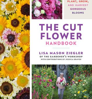 Cut Flower Handbook: Select, Plant, Grow, and Harvest Gorgeous Blooms, The Online