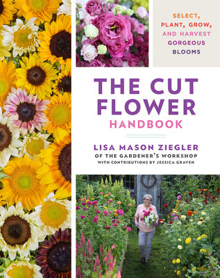 Cut Flower Handbook: Select, Plant, Grow, and Harvest Gorgeous Blooms, The Online