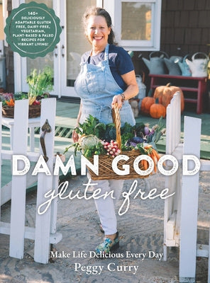 Damn Good Gluten Free Cookbook: 140+ Deliciously Adaptable Gluten Free, Dairy Free, Vegetarian & Paleo Recipes for Vibrant Living! Online now